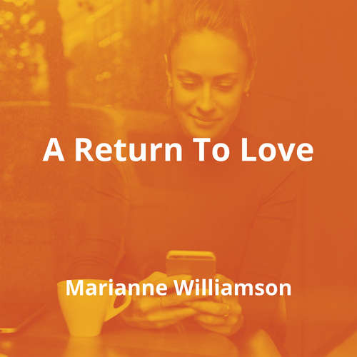 A Return To Love by Marianne Williamson - Summary