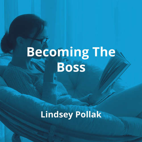 Becoming The Boss by Lindsey Pollak - Summary