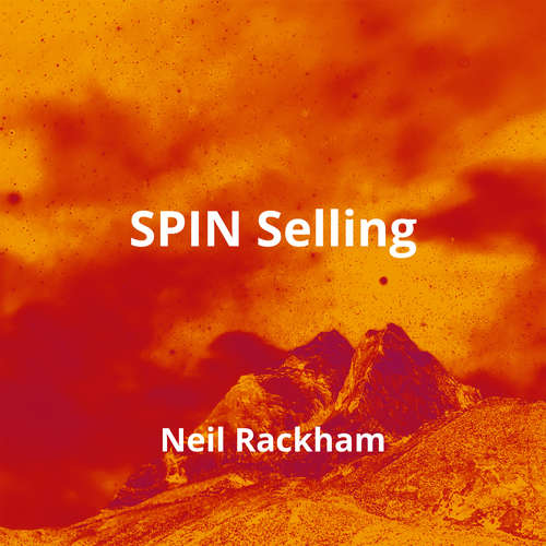 SPIN Selling by Neil Rackham - Summary
