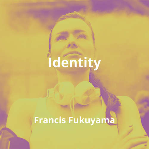Identity by Francis Fukuyama - Summary