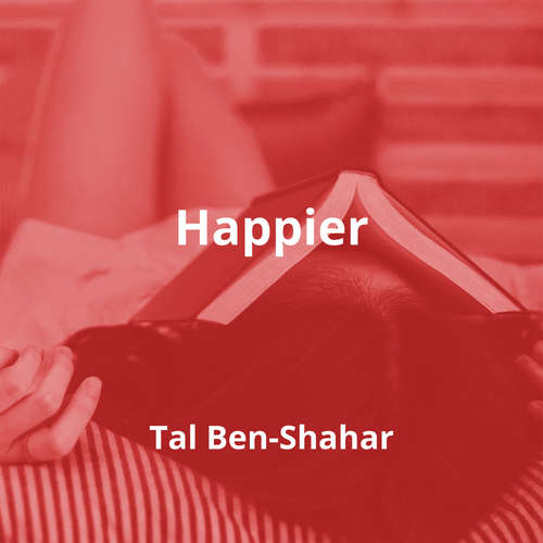 Happier by Tal Ben-Shahar - Summary