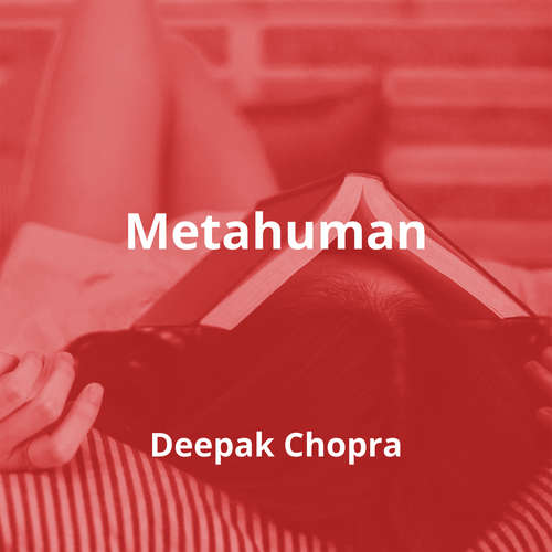 Metahuman by Deepak Chopra - Summary