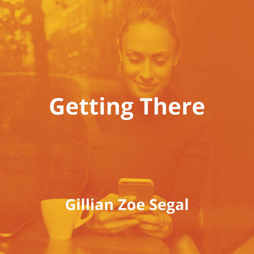 Getting There by Gillian Zoe Segal - Summary