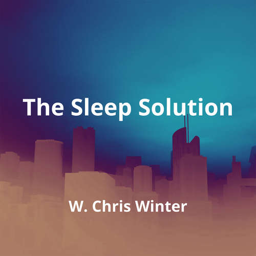 The Sleep Solution by W. Chris Winter - Summary