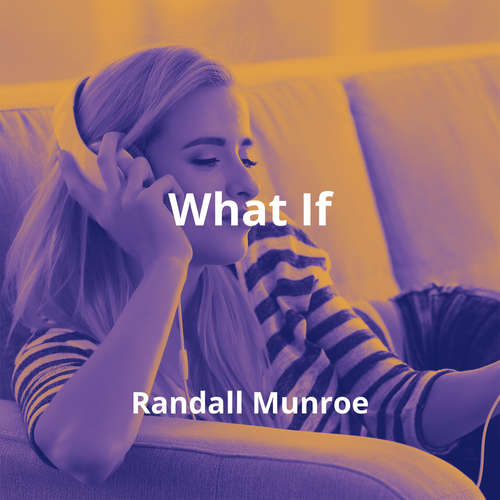 What If by Randall Munroe - Summary