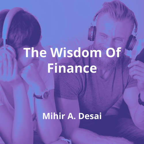 The Wisdom Of Finance by Mihir A. Desai - Summary