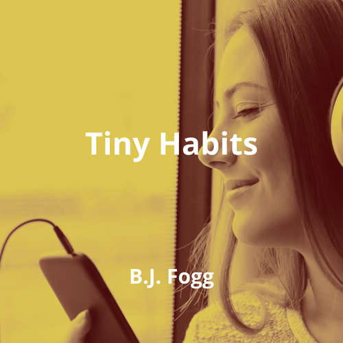 Tiny Habits by B.J. Fogg - Summary