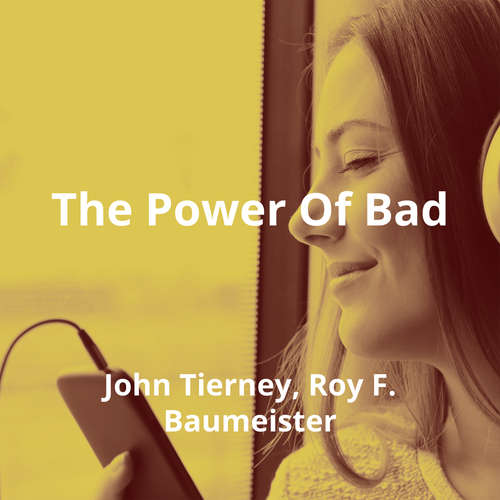 The Power Of Bad by John Tierney, Roy F. Baumeister - Summary