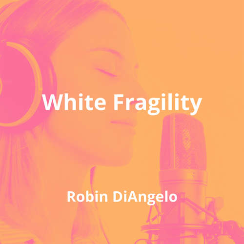 White Fragility by Robin DiAngelo - Summary