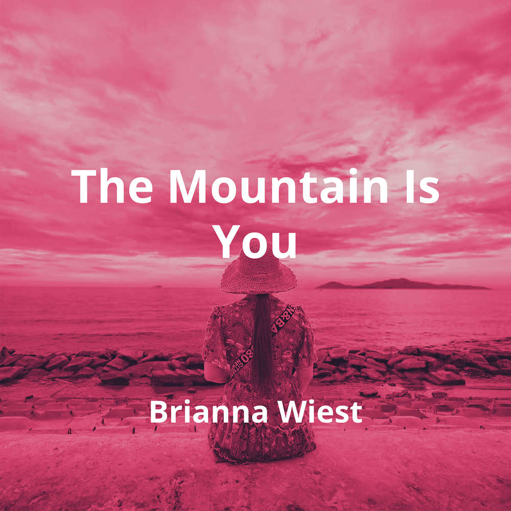 The Mountain Is You by Brianna Wiest Summary Reading.FM