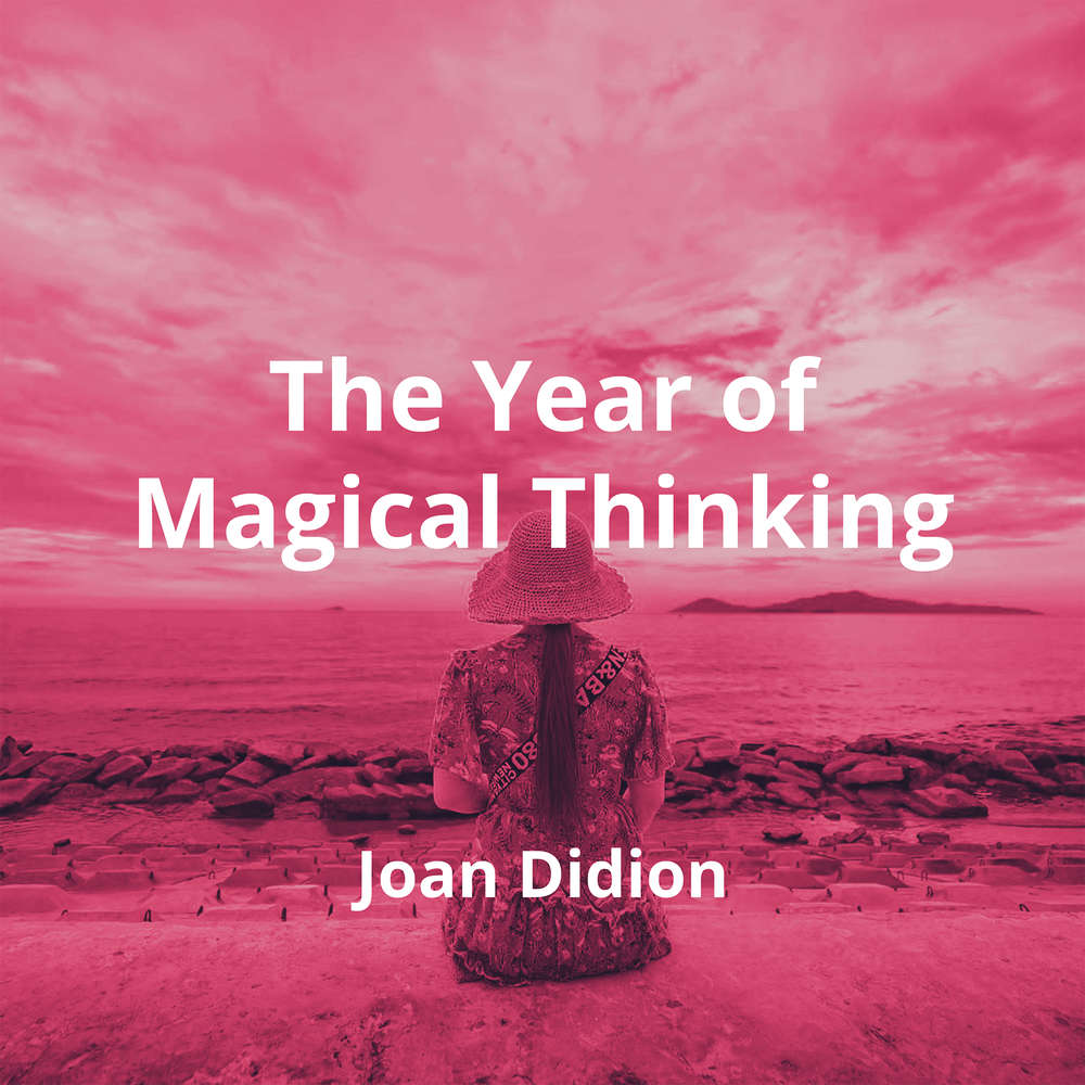 The Year of Magical Thinking by Joan Didion Summary Reading.FM