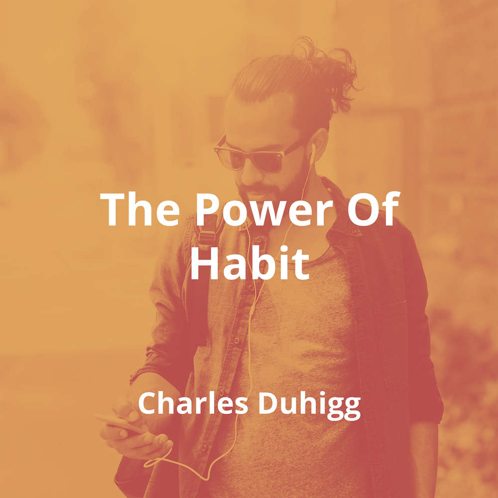The Power Of Habit by Charles Duhigg - Summary