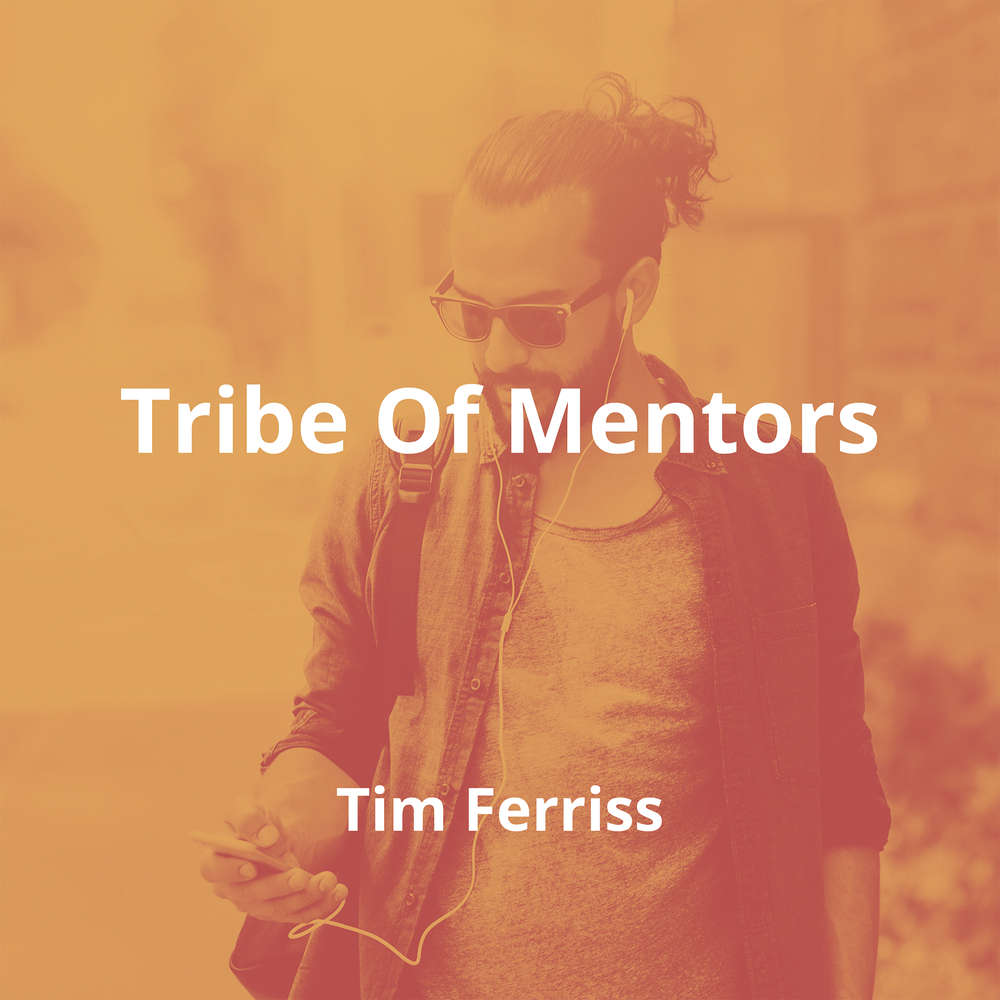 Tribe Of Mentors by Tim Ferriss - Summary