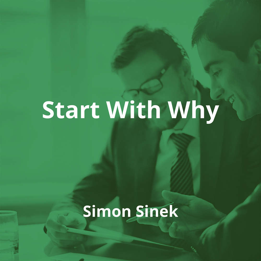 Start With Why by Simon Sinek - Summary