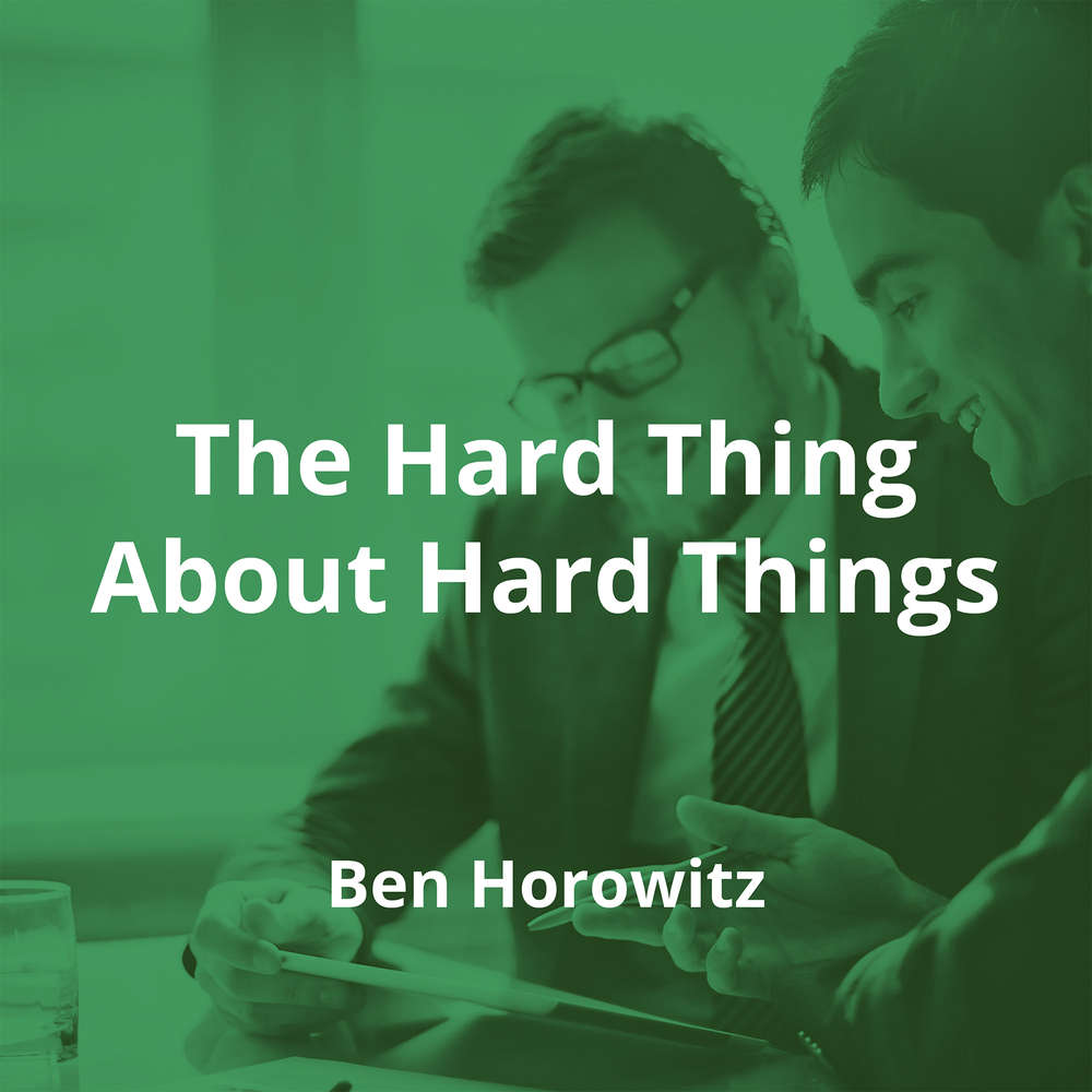 The Hard Thing About Hard Things by Ben Horowitz - Summary