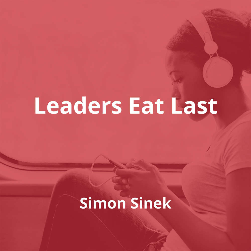 Leaders Eat Last by Simon Sinek - Summary
