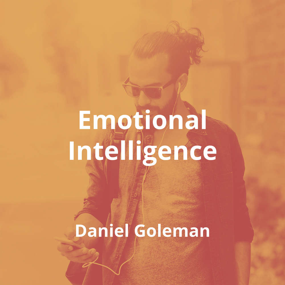 Emotional Intelligence by Daniel Goleman - Summary