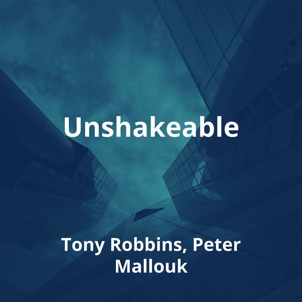 Unshakeable by Tony Robbins, Peter Mallouk - Summary