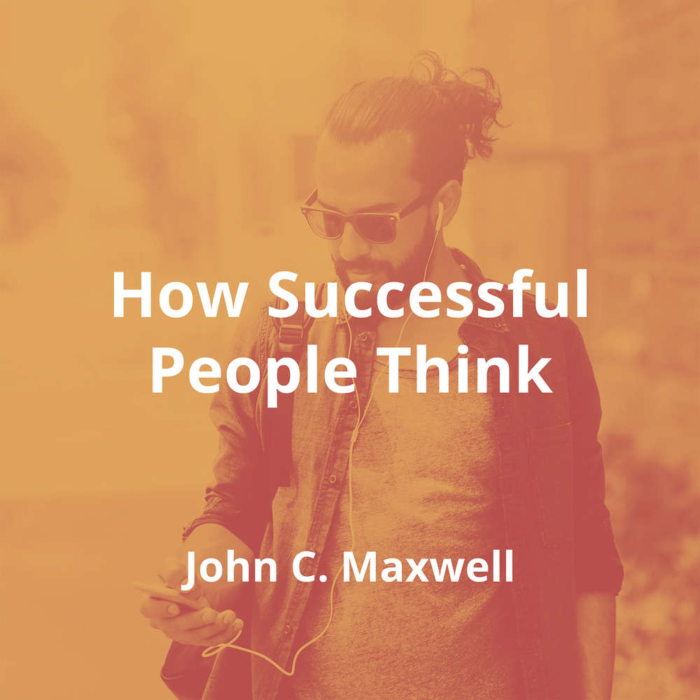 How Successful People Think by John C. Maxwell - Summary