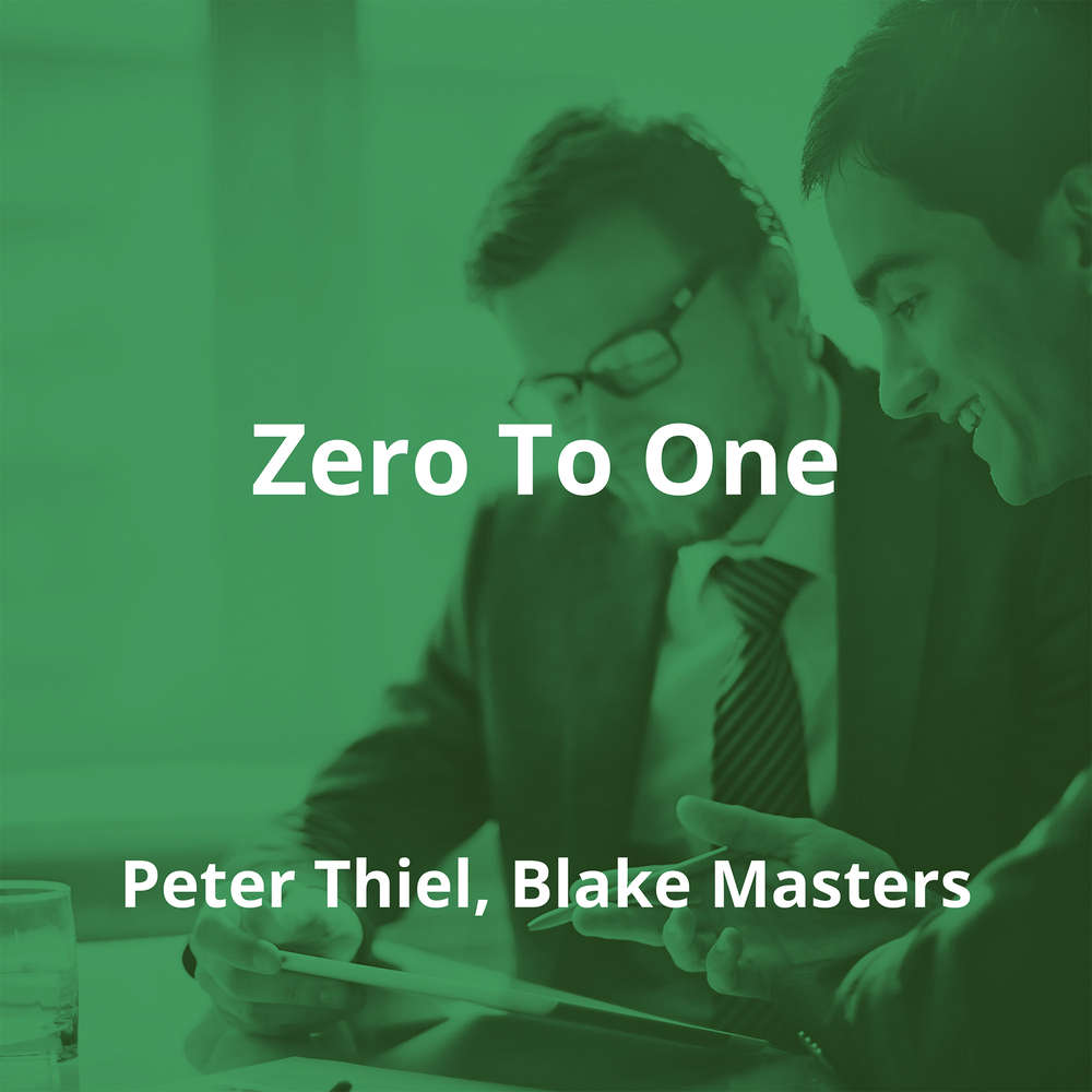 Zero To One by Peter Thiel, Blake Masters - Summary