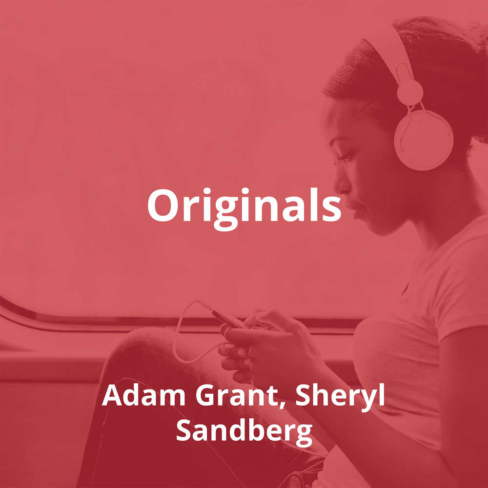 Originals by Adam Grant, Sheryl Sandberg - Summary