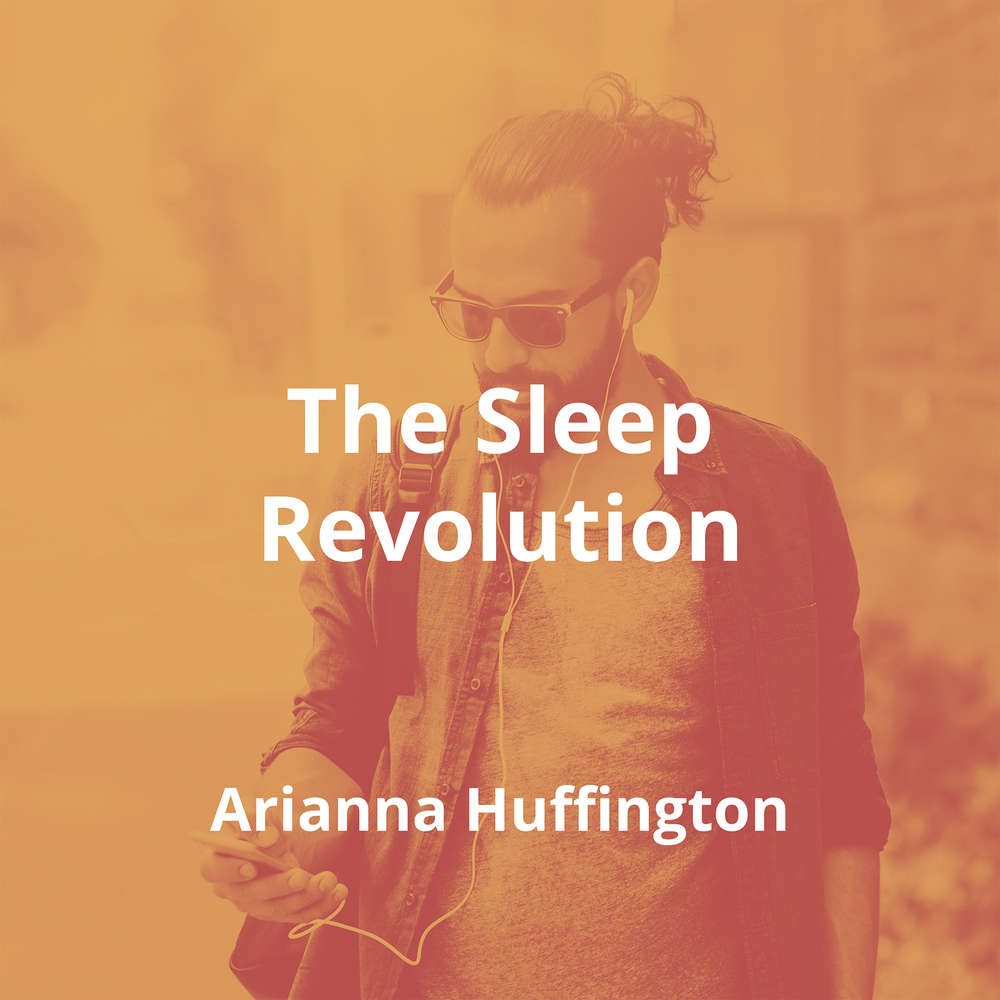 The Sleep Revolution by Arianna Huffington - Summary
