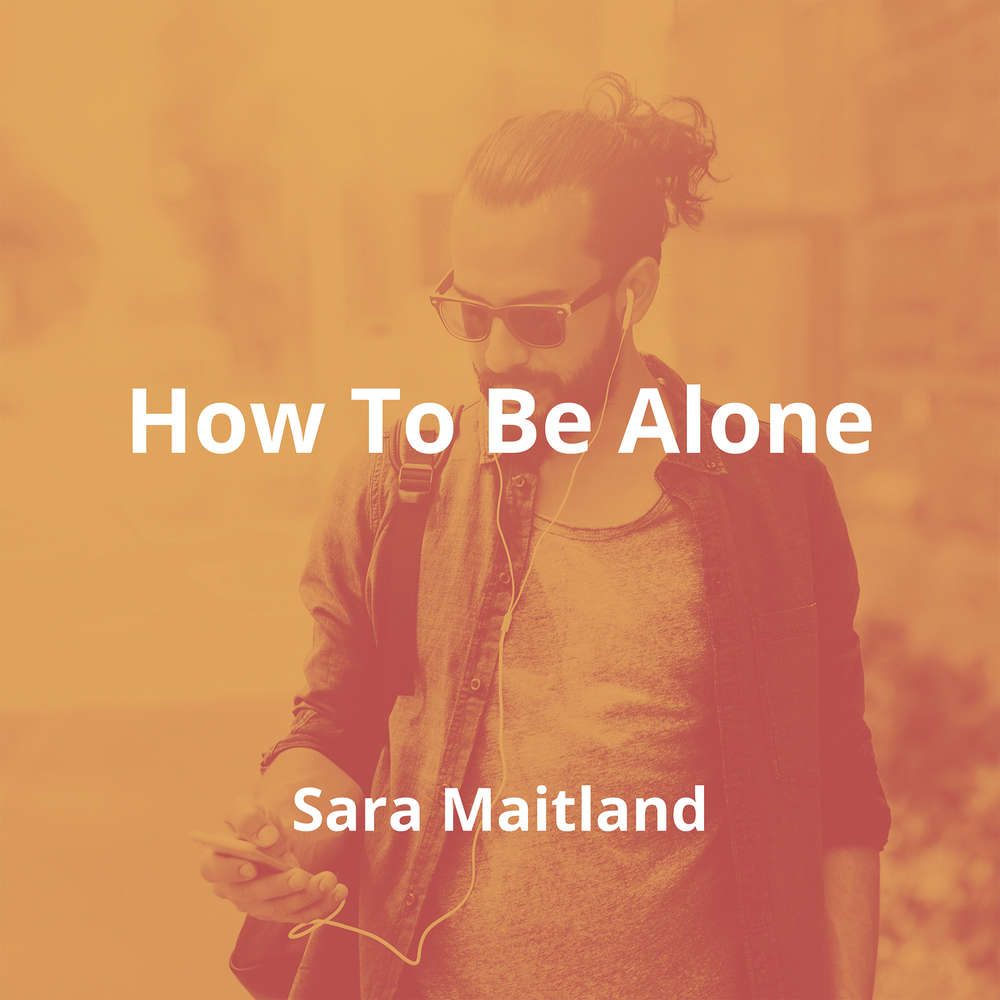 How To Be Alone by Sara Maitland - Summary