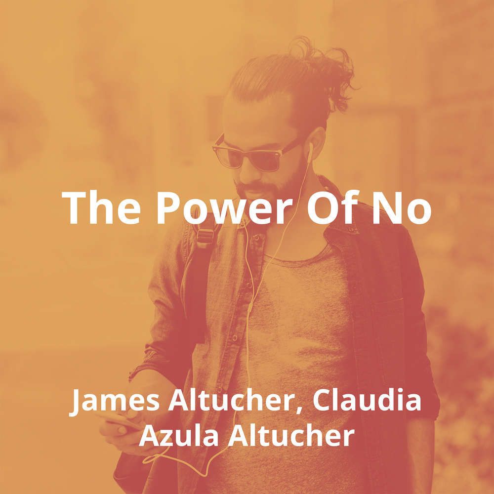 The Power Of No by James Altucher, Claudia Azula Altucher - Summary