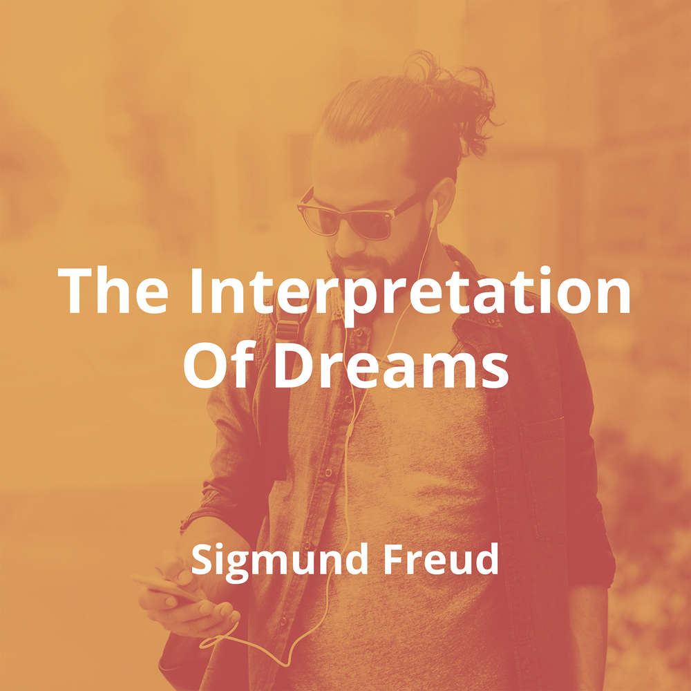 The Interpretation Of Dreams by Sigmund Freud - Summary