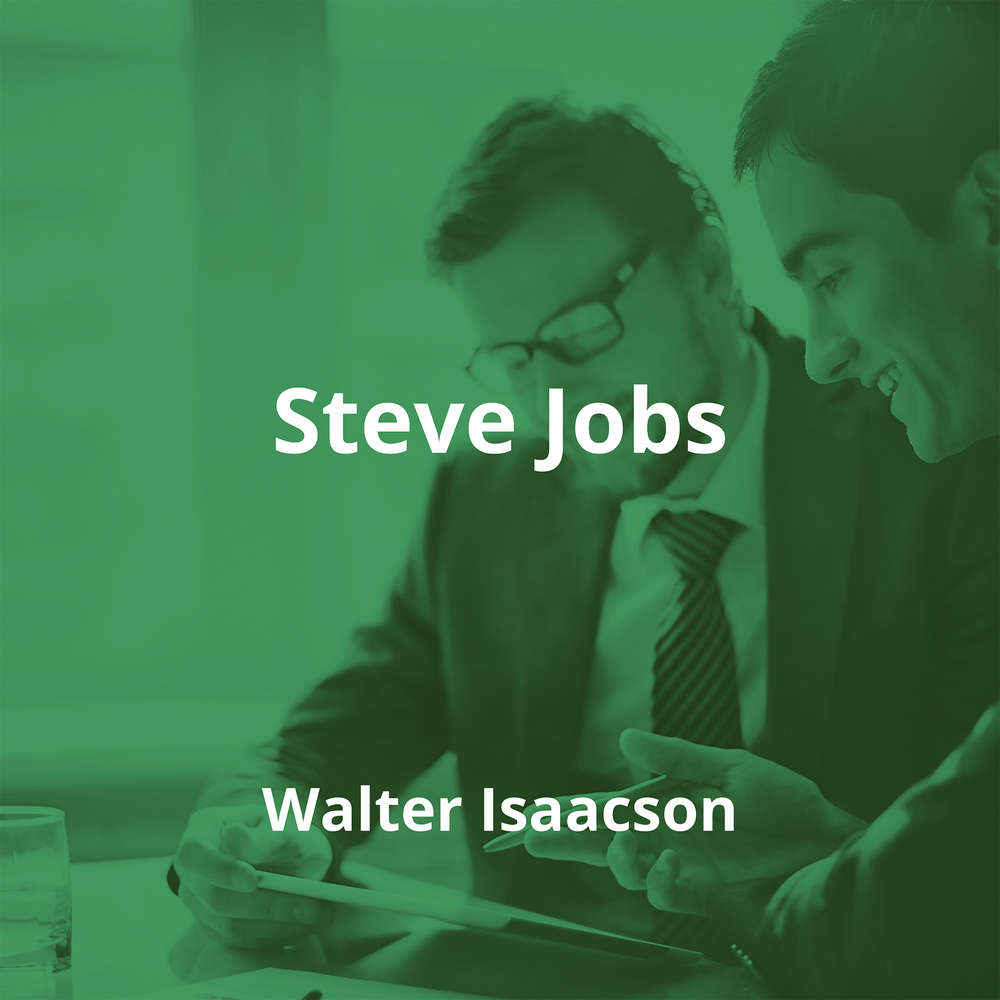 Steve Jobs by Walter Isaacson - Summary