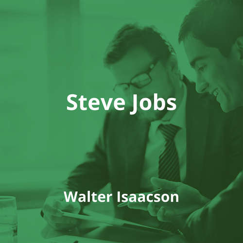 Steve Jobs by Walter Isaacson - Summary