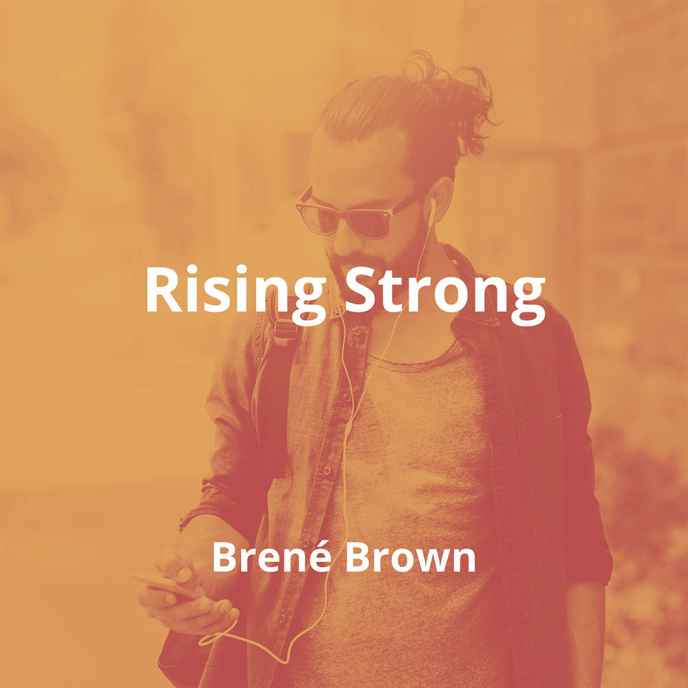 Rising Strong by Brené Brown - Summary