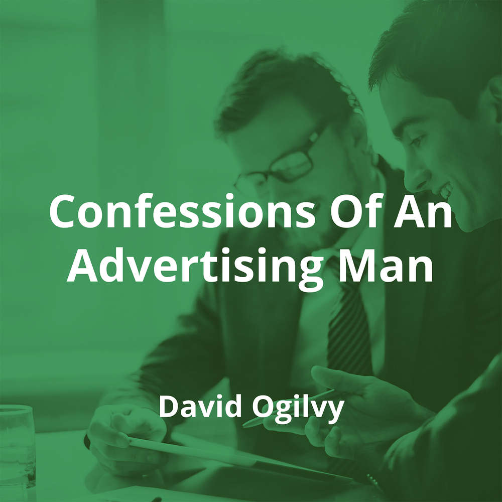 Confessions Of An Advertising Man by David Ogilvy - Summary