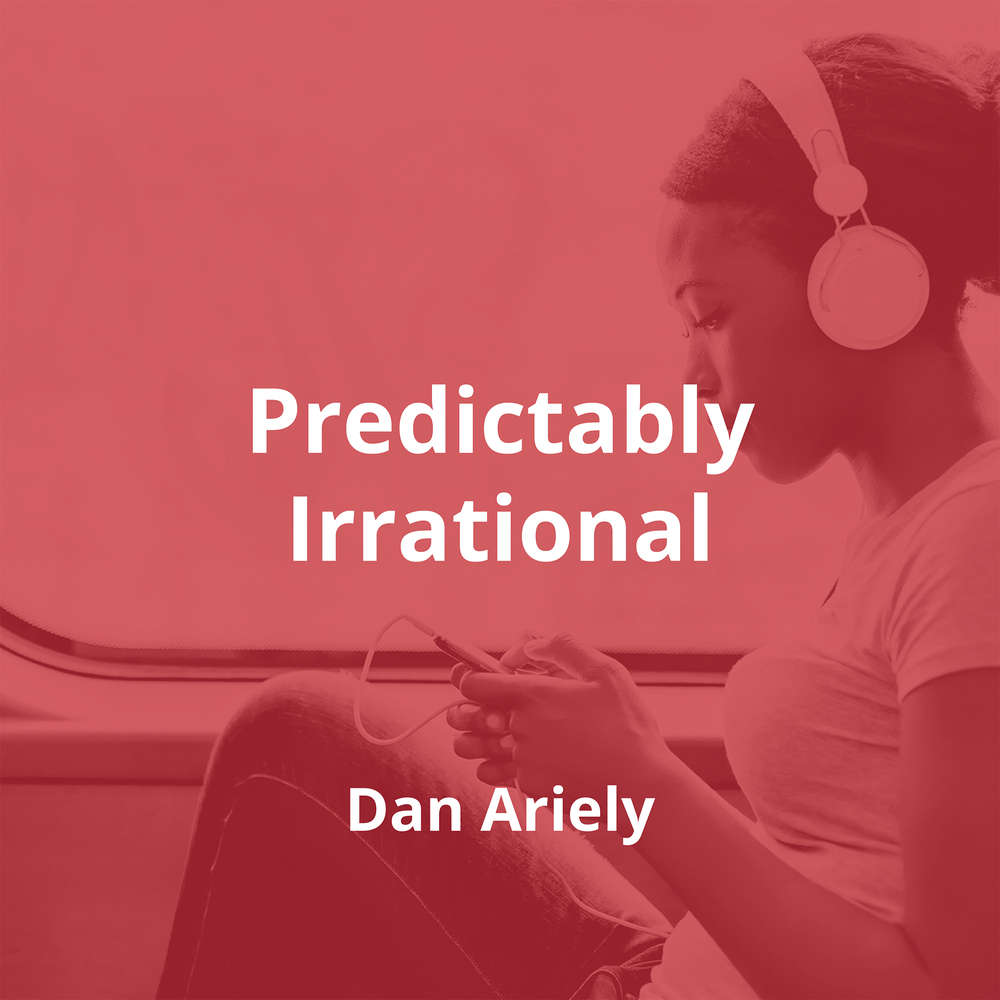 Predictably Irrational by Dan Ariely - Summary