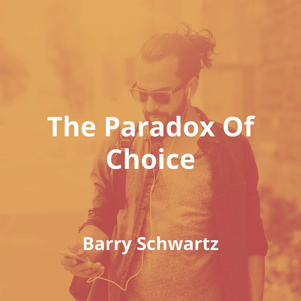 The Paradox Of Choice by Barry Schwartz - Summary