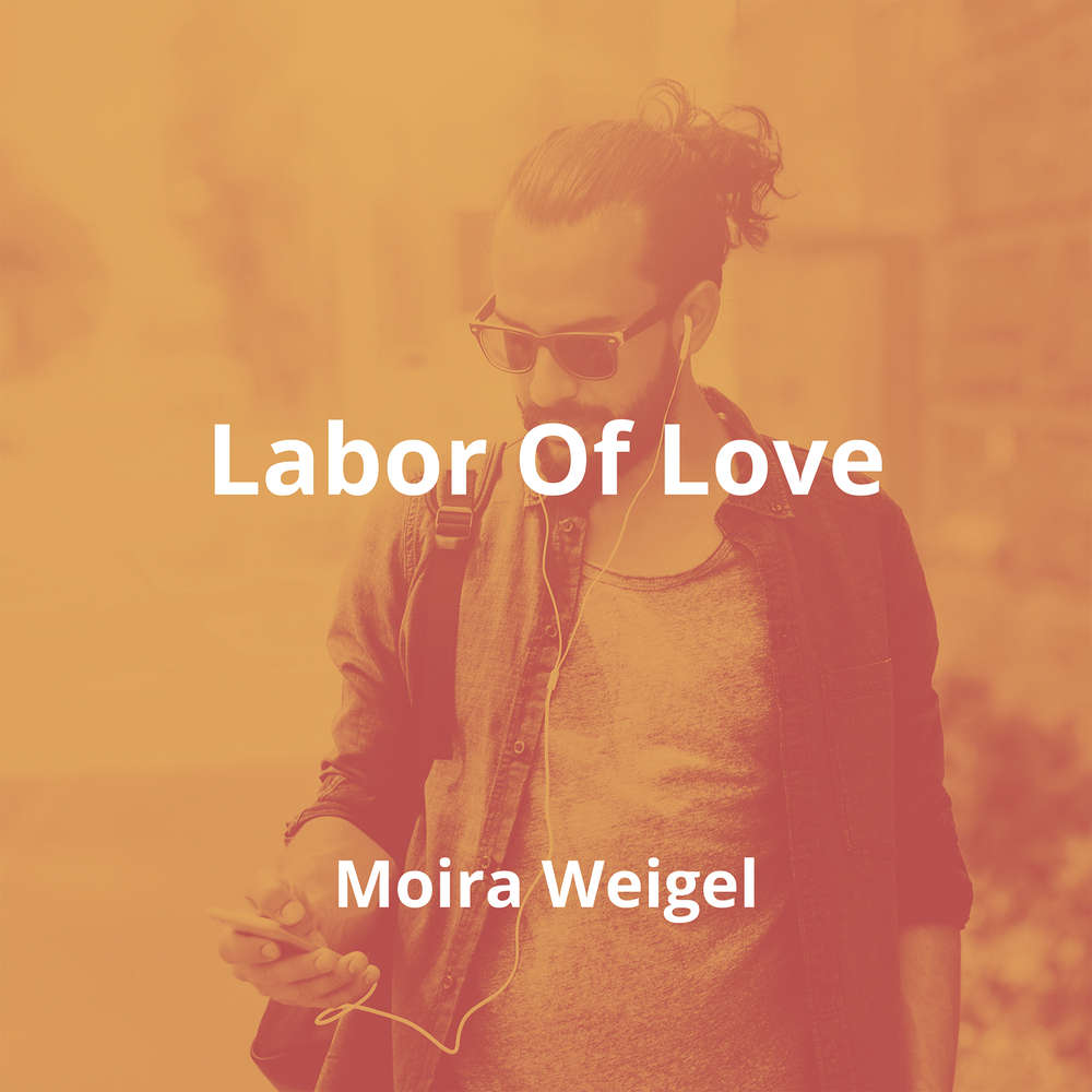 Labor Of Love by Moira Weigel - Summary