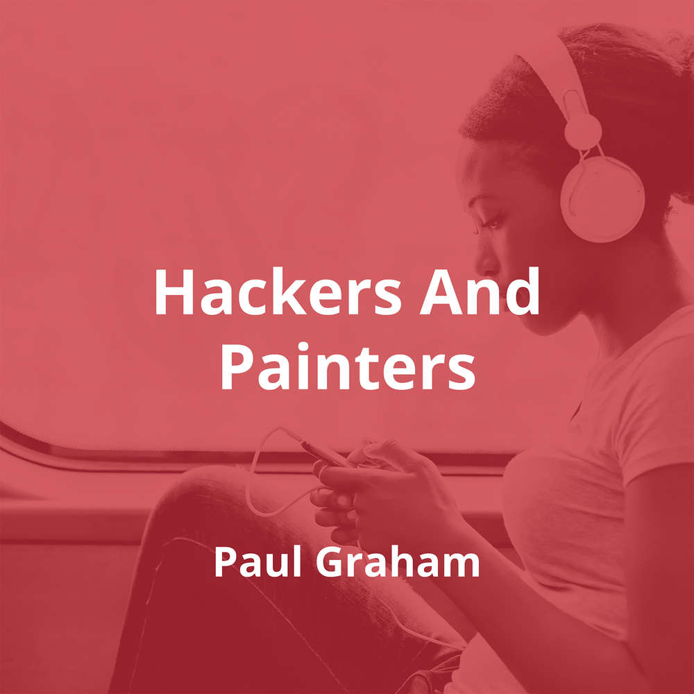 Hackers And Painters by Paul Graham - Summary