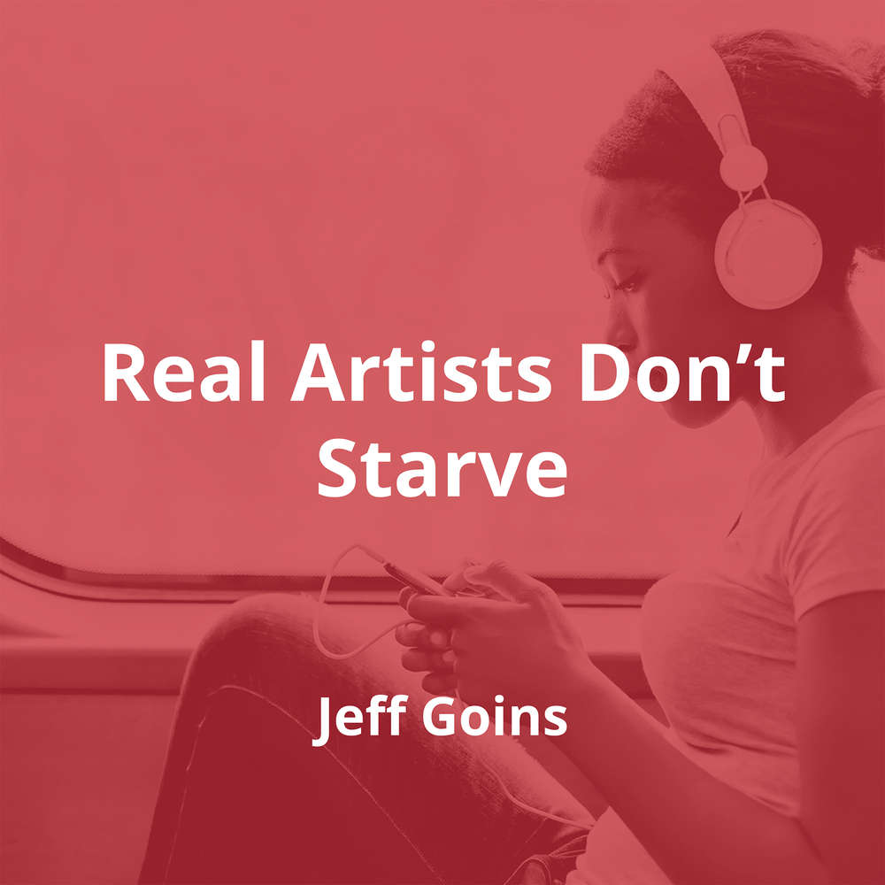 Real Artists Don’t Starve by Jeff Goins - Summary