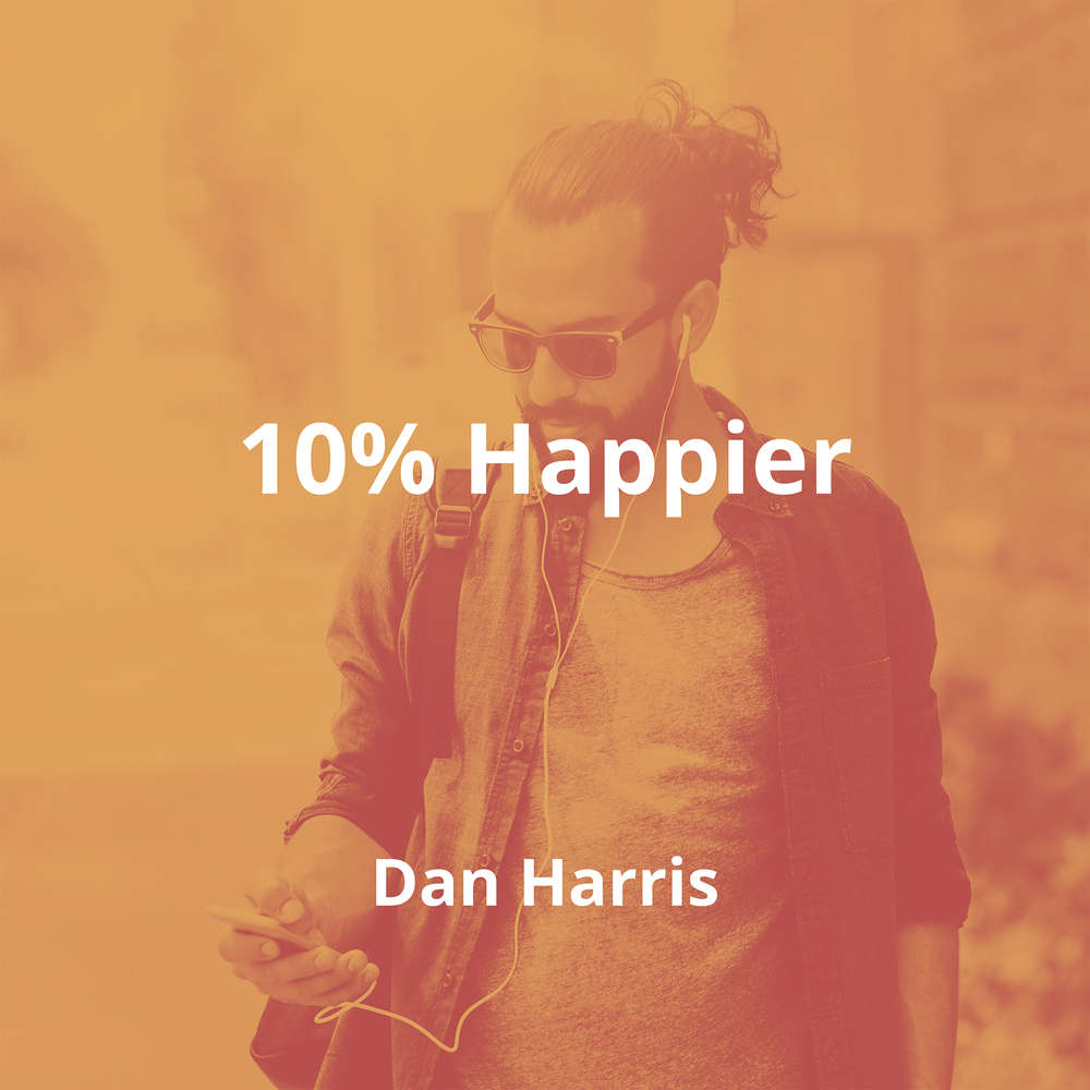 10% Happier by Dan Harris - Summary
