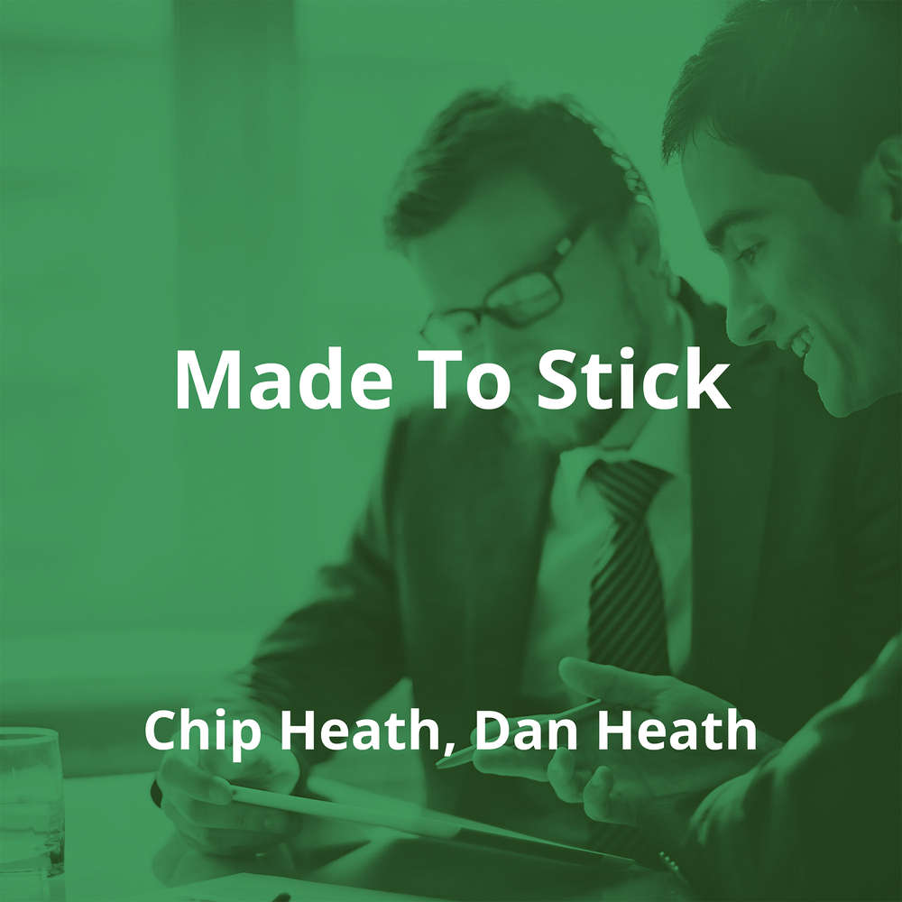 Made To Stick by Chip Heath, Dan Heath - Summary