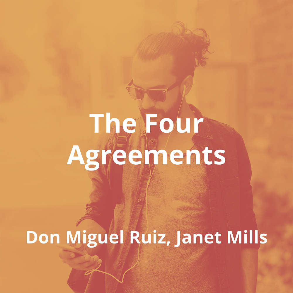 The Four Agreements by Don Miguel Ruiz, Janet Mills - Summary