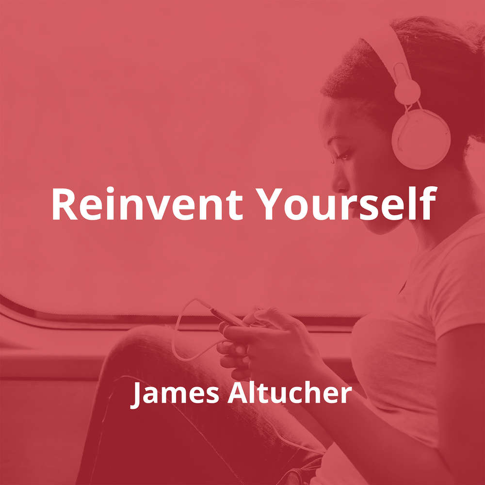 Reinvent Yourself by James Altucher - Summary