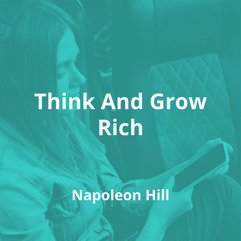 Think And Grow Rich by Napoleon Hill - Summary