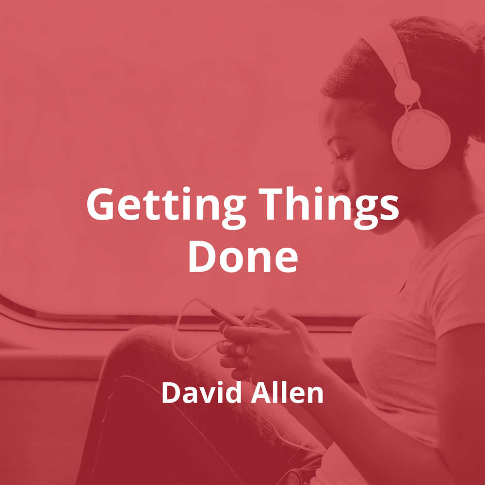 Getting Things Done by David Allen - Summary