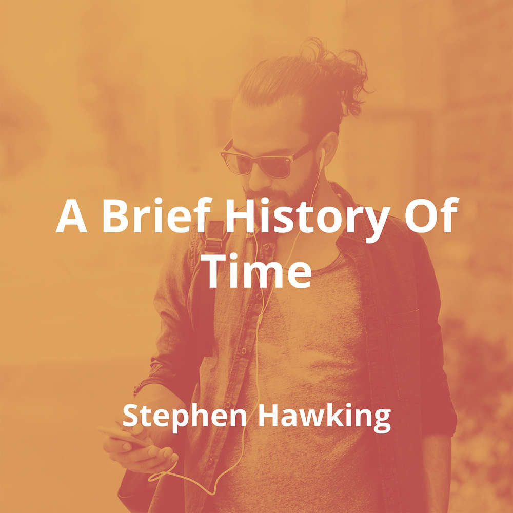A Brief History Of Time by Stephen Hawking - Summary