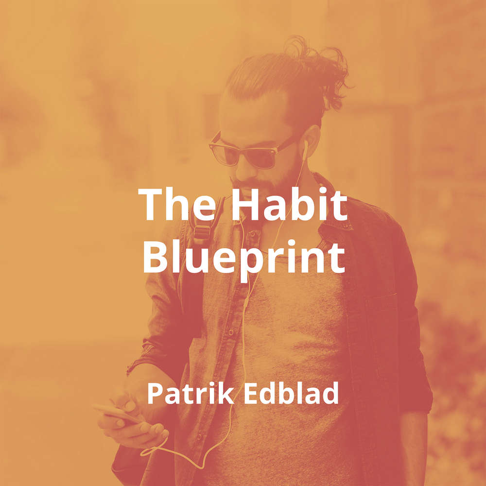 The Habit Blueprint by Patrik Edblad - Summary