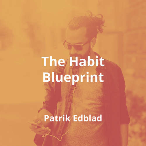 The Habit Blueprint by Patrik Edblad - Summary