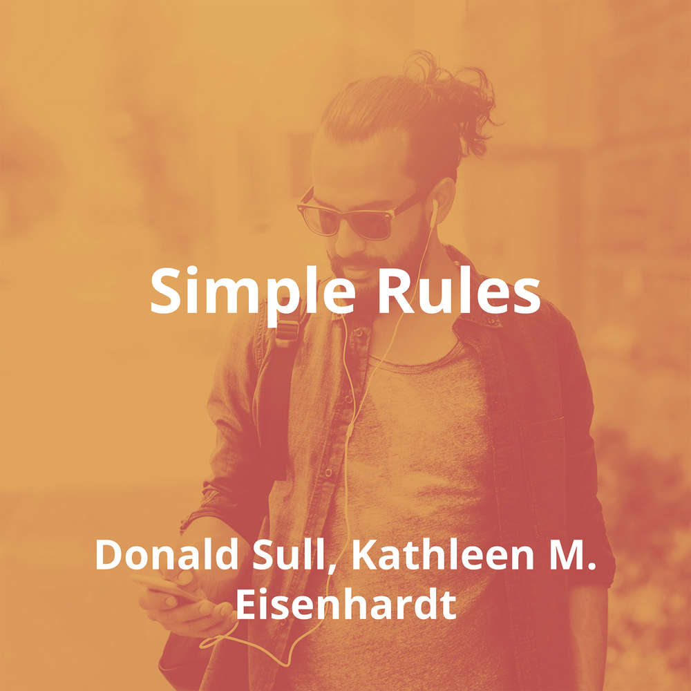 Simple Rules by Donald Sull, Kathleen M. Eisenhardt, Kathleen M. Eisenhardt - Summary