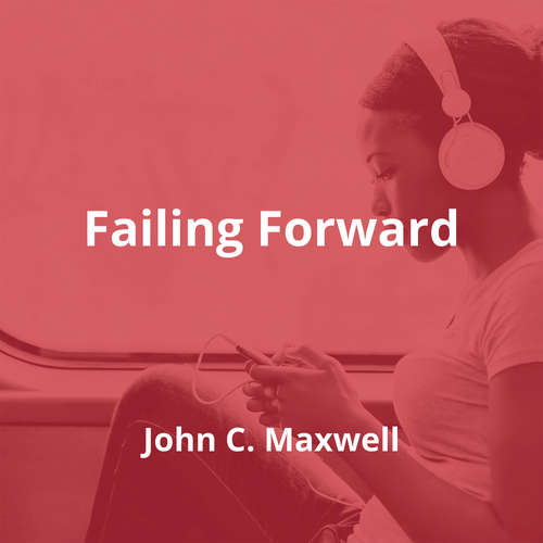 Failing Forward by John C. Maxwell - Summary