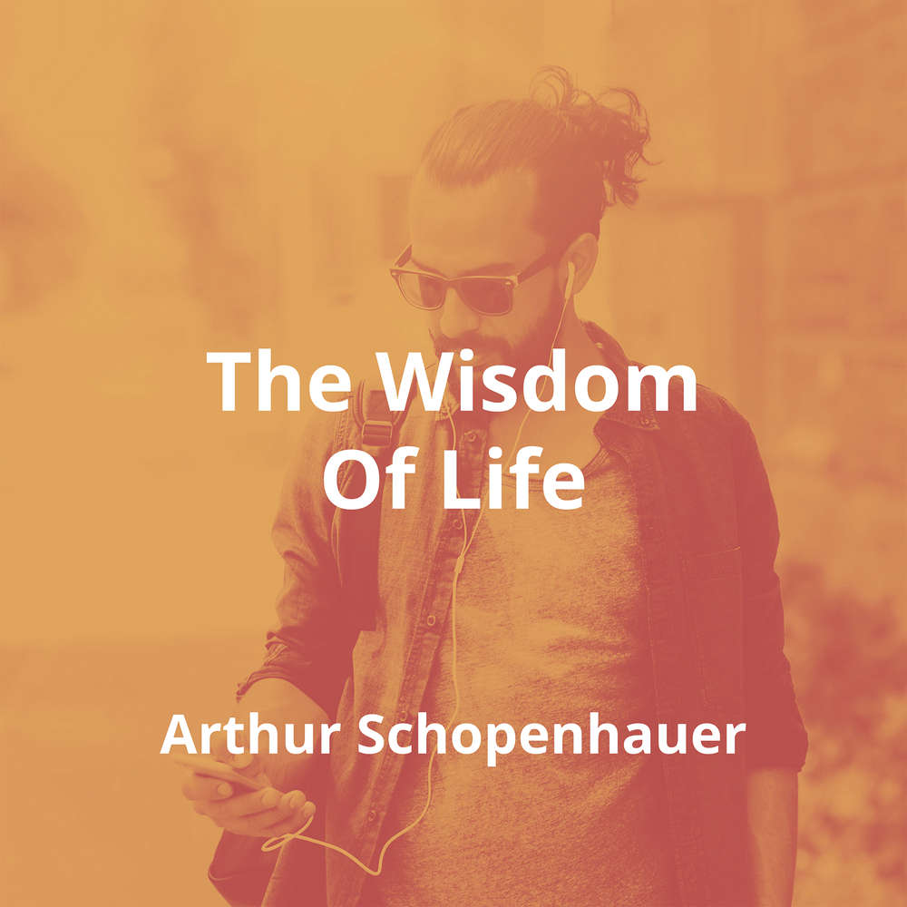 The Wisdom Of Life by Arthur Schopenhauer - Summary